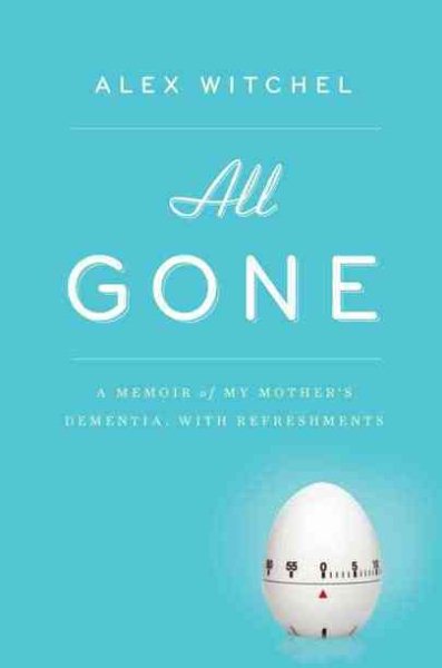 All Gone: A Memoir of My Mother's Dementia. With Refreshments cover