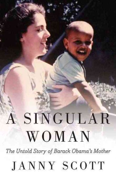 A Singular Woman: The Untold Story of Barack Obama's Mother cover