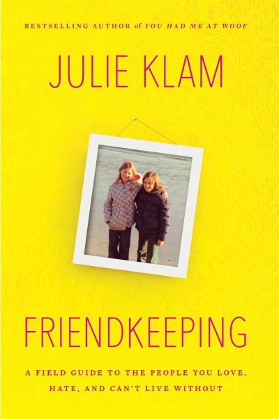 Friendkeeping: A Field Guide to the People You Love, Hate, and Can't Live Without cover