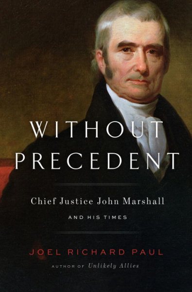 Without Precedent: Chief Justice John Marshall and His Times cover