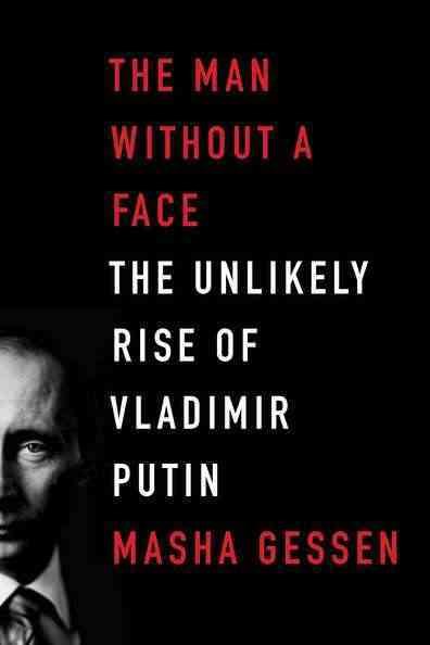 The Man Without a Face: The Unlikely Rise of Vladimir Putin cover