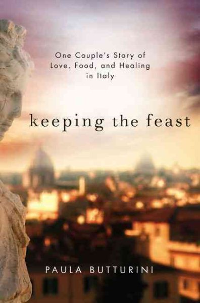 Keeping the Feast: One Couple's Story of Love, Food, and Healing in Italy cover