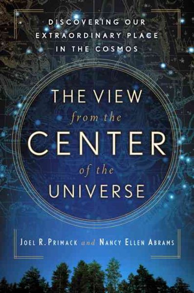 The View from the Center of the Universe: Discovering Our Extraordinary Place in the Cosmos cover