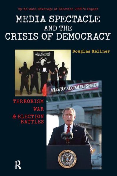Media Spectacle and the Crisis of Democracy: Terrorism, War, and Election Battles (Cultural Politics & the Promise of Democracy) cover