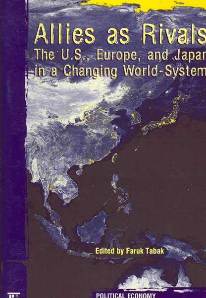 Allies As Rivals: The U.S., Europe and Japan in a Changing World-system (Political Economy of the World-System Annuals)