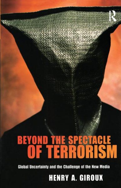 Beyond the Spectacle of Terrorism: Global Uncertainty and the Challenge of the New Media (The Radical Imagination) cover