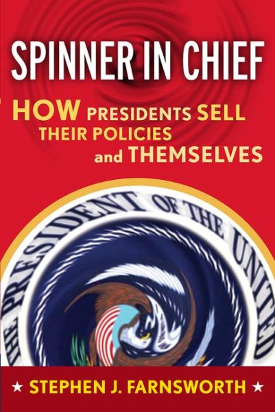 Spinner in Chief: How Presidents Sell Their Policies and Themselves (Media and Power) cover