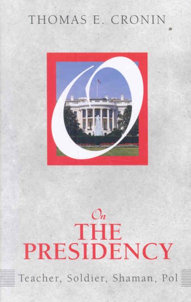On the Presidency: Teacher, Soldier, Shaman, Pol (On Politics Series) cover