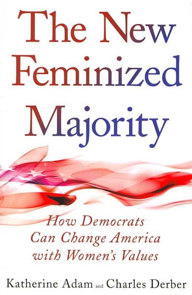 The New Feminized Majority: How Democrats Can Change America with Women's Values cover