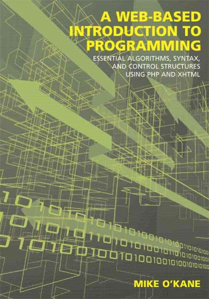 A Web-Based Introduction to Programming: Essential Algorithms, Syntax and Control Structures Using PHP and XHTML