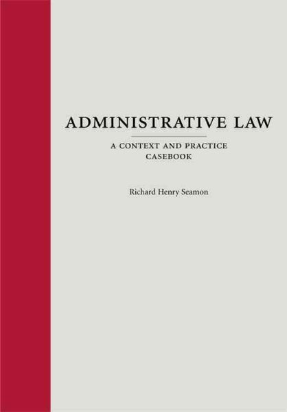 Administrative Law: A Context and Practice Casebook (Context and Practice Series) cover