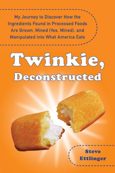 Twinkie, Deconstructed: My Journey to Discover How the Ingredients Found in Processed Foods Are Grown, Mined (Yes, Mined), and Manipulated Into What America Eats cover