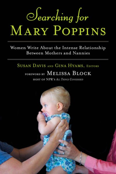 Searching for Mary Poppins: Women Write About the Intense Relationship Between Mothers and Nannies cover