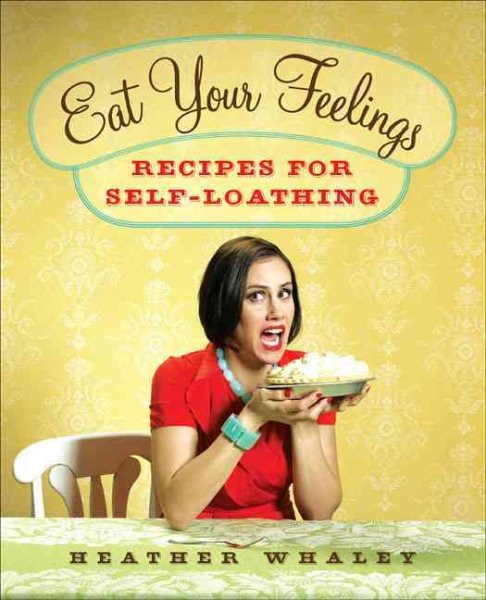Eat Your Feelings: Recipes for Self-Loathing cover