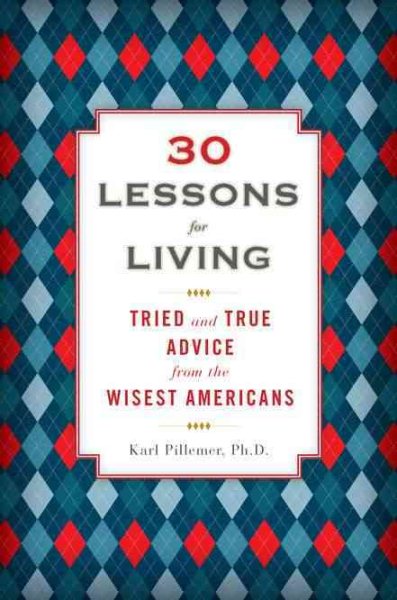 30 Lessons for Living: Tried and True Advice from the Wisest Americans cover