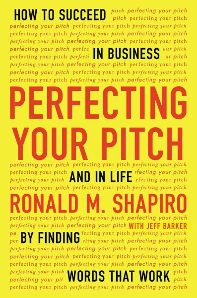 Perfecting Your Pitch: How to Succeed in Business and in Life by Finding Words That Work cover