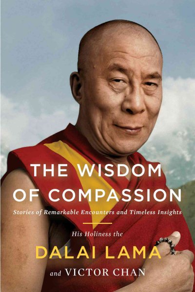 The Wisdom of Compassion: Stories of Remarkable Encounters and Timeless Insights cover