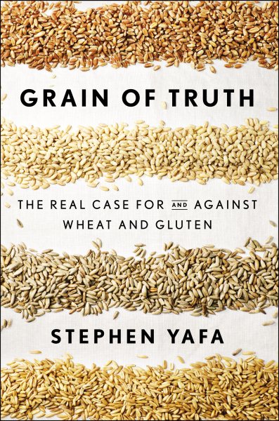 Grain of Truth: The Real Case For and Against Wheat and Gluten cover