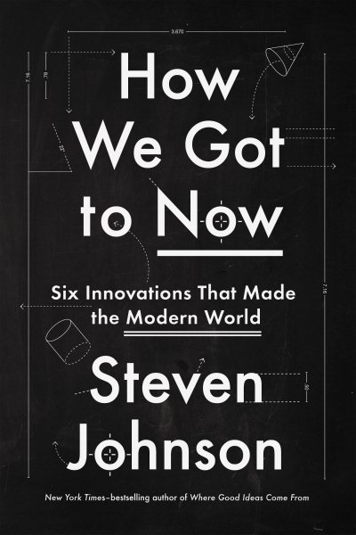 How We Got to Now: Six Innovations That Made the Modern World