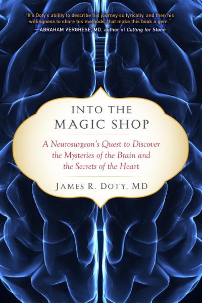 Into the Magic Shop: A Neurosurgeon's Quest to Discover the Mysteries of the Brain and the Secrets of the Heart cover