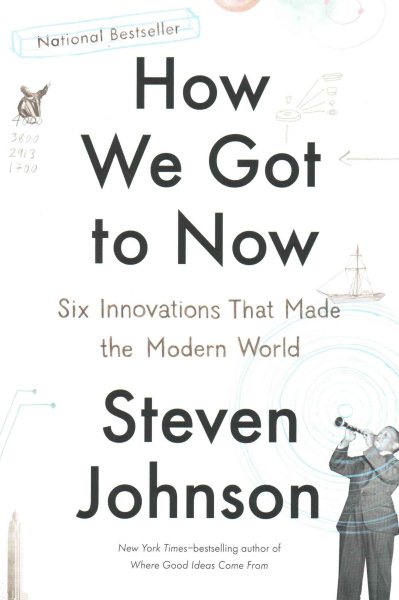 How We Got to Now: Six Innovations That Made the Modern World cover