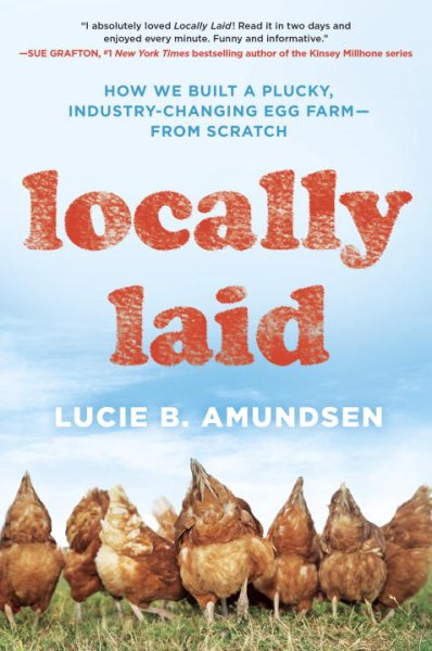 Locally Laid: How We Built a Plucky, Industry-changing Egg Farm - from Scratch cover