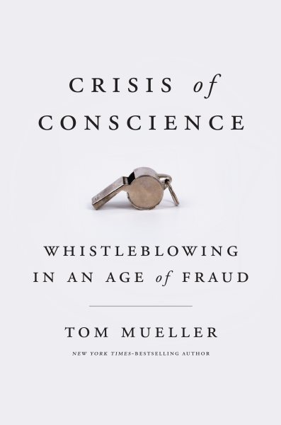 Crisis of Conscience: Whistleblowing in an Age of Fraud cover