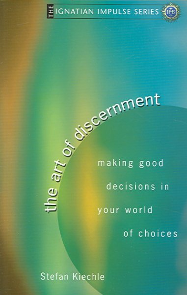 Art of Discernment: Making Good Decisions in Your World of Choices (Ignatian Impulse) cover