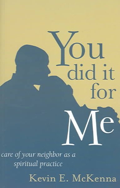 You Did It for Me: Care of Your Neighbor as a Spiritual Practice cover