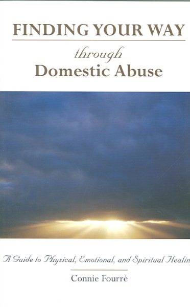 Finding Your Way Through Domestic Abuse: A Guide to Physical, Emotional, And Spiritual Healing cover