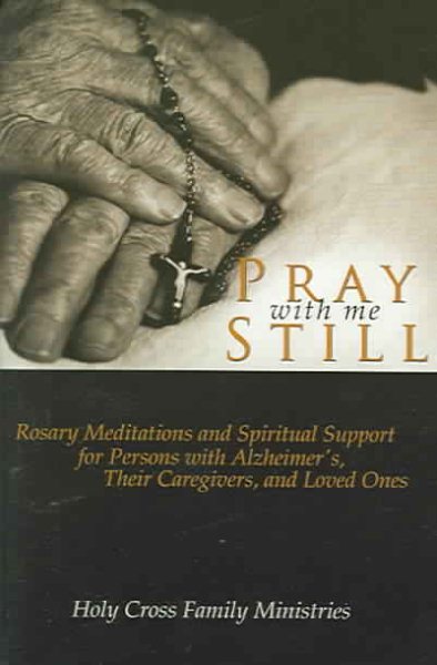 Pray With Me Still: Rosary Meditations And Spiritual Support for Persons With Alzheimer's, Their Caregivers And Loved Ones cover