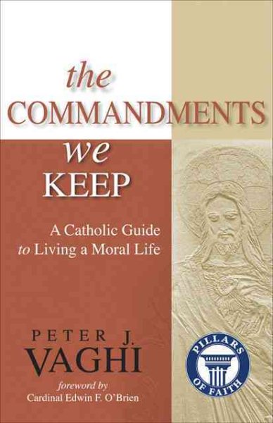 The Commandments We Keep: A Catholic Guide to Living a Moral Life (Pillars of Faith) cover