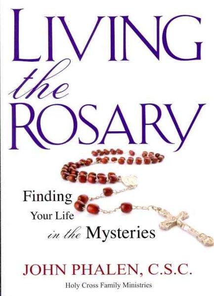 Living the Rosary: Finding Your Life in the Mysteries (Holy Cross Family Ministry) cover