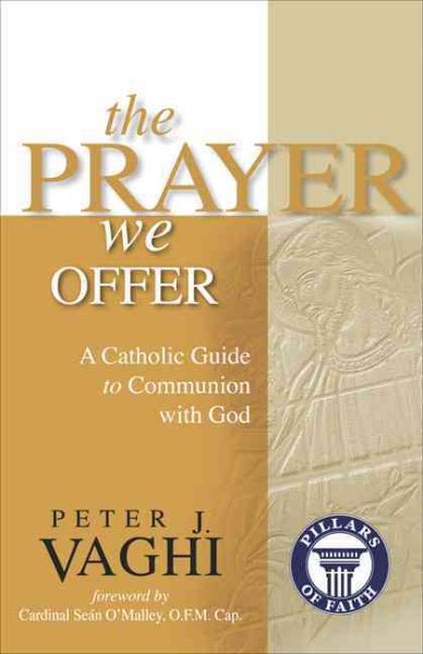 The Prayer We Offer: A Catholic Guide to Communion with God (Pillars of Faith) cover