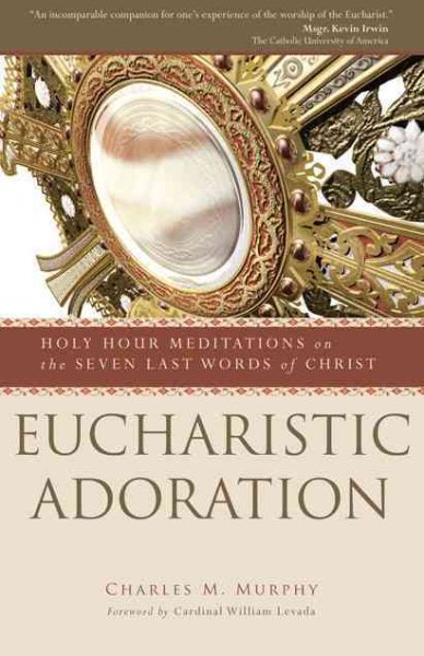 Eucharistic Adoration: Holy Hour Meditations on the Seven Last Words of Christ cover