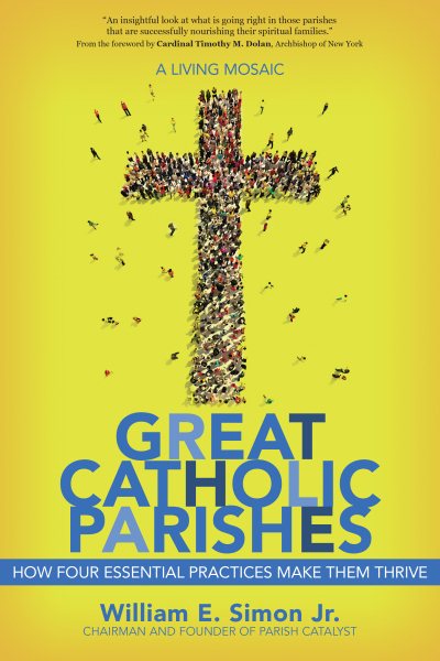 Great Catholic Parishes: A Living Mosaic - How Four Essential Practices Make Them Thrive cover