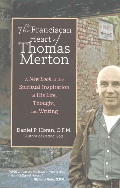 The Franciscan Heart of Thomas Merton: A New Look at the Spiritual Inspiration of His Life, Thought, and Writing