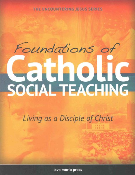 Foundations of Catholic Social Teaching: Living as a Disciple of Christ (Encountering Jesus) cover