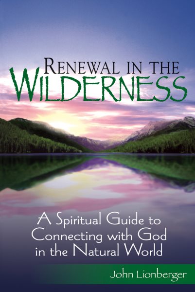 Renewal in the Wilderness: A Spiritual Guide to Connecting with God in the Natural World cover
