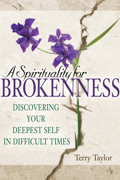A Spirituality for Brokenness: Discovering Your Deepest Self in Difficult Times cover