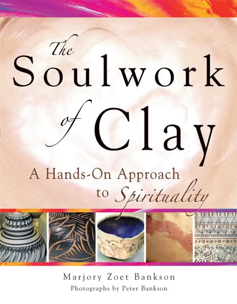Soulwork of Clay: A Hands-On Approach to Spirituality cover