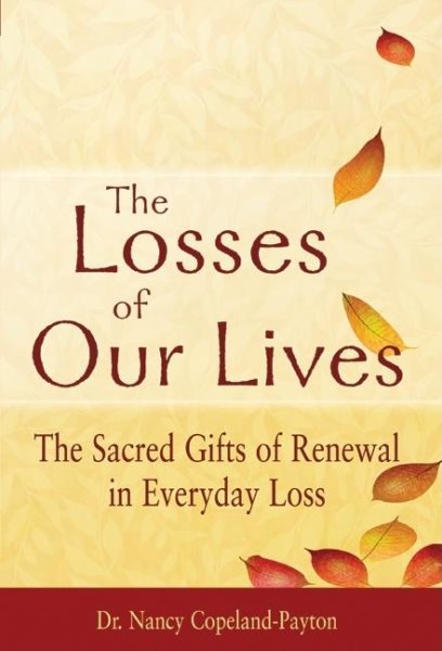 The Losses of Our Lives: The Sacred Gifts of Renewal in Everyday Loss cover