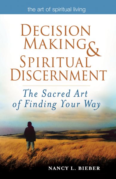 Decision Making & Spiritual Discernment: The Sacred Art of Finding Your Way (The Art of Spiritual Living) cover