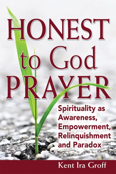 Honest to God Prayer: Spirituality as Awareness, Empowerment, Relinquishments and Paradox cover