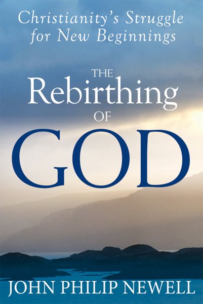 The Rebirthing of God: Christianity's Struggle for New Beginnings cover