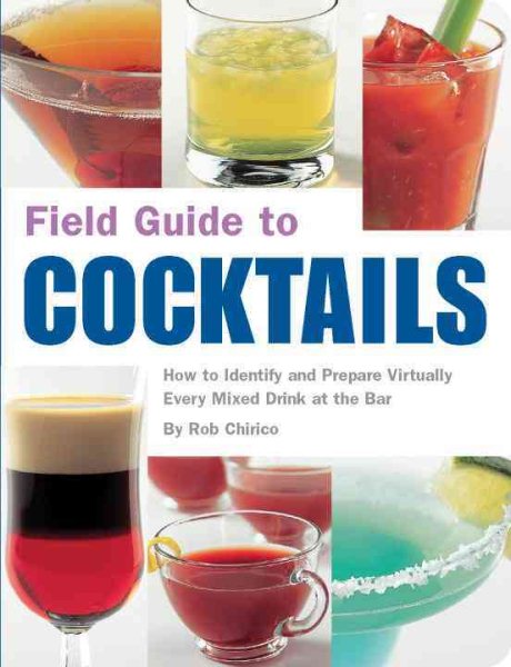 Field Guide to Cocktails: How to Identify and Prepare Virtually Every Mixed Drink at the Bar cover