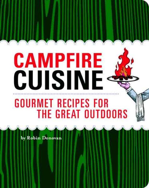 Campfire Cuisine: Gourmet Recipes for the Great Outdoors cover