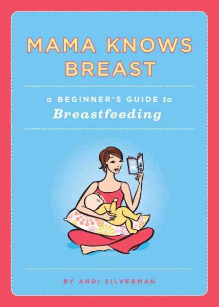 Mama Knows Breast: A Beginner's Guide to Breastfeeding cover