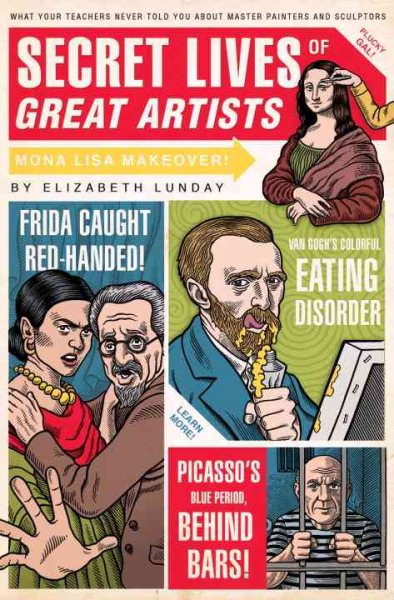 Secret Lives of Great Artists: What Your Teachers Never Told You About Master Painters and Sculptors cover
