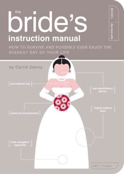 The Bride's Instruction Manual: How to Survive and Possibly Even Enjoy the Biggest Day of Your Life (Owner's and Instruction Manual) cover